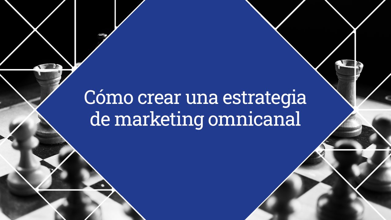 C Mo Crear Una Estrategia De Marketing Omnicanal Mediapost